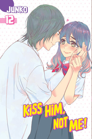 Kiss Him, Not Me, Vol. 12 - Hapi Manga Store