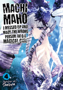 Machimaho: I Messed Up and Made the Wrong Person Into a Magical Girl!, Vol. 4 - Hapi Manga Store