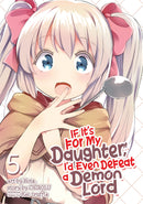 If It's for My Daughter, I'd Even Defeat a Demon Lord (Manga), Vol. 5 - Hapi Manga Store